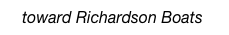      toward Richardson Boats